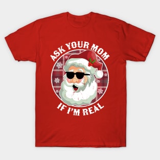 Ask Your Mom If I'm Real Naughty Santa Claus Christmas Funny T-Shirt